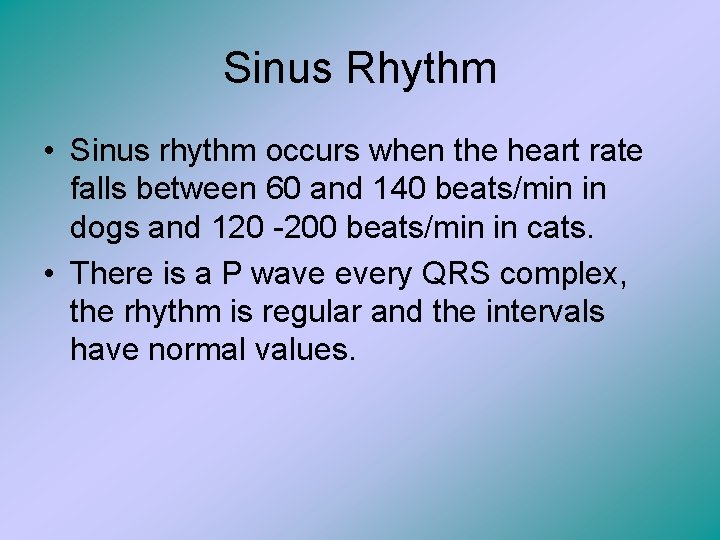 Sinus Rhythm • Sinus rhythm occurs when the heart rate falls between 60 and