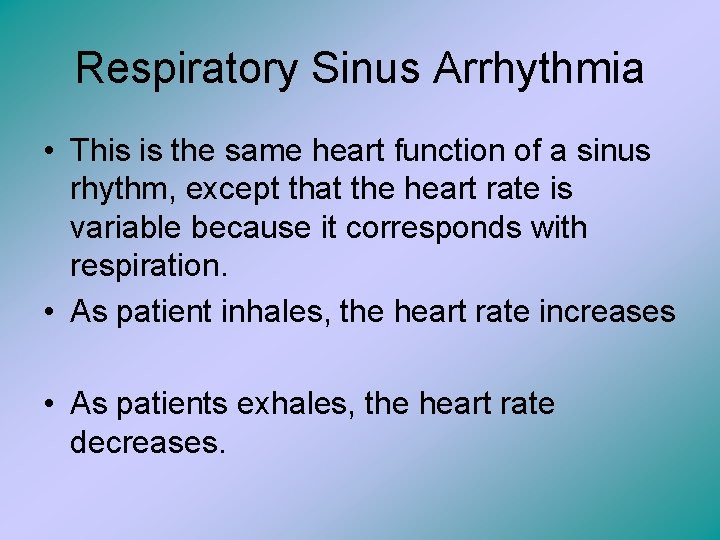 Respiratory Sinus Arrhythmia • This is the same heart function of a sinus rhythm,