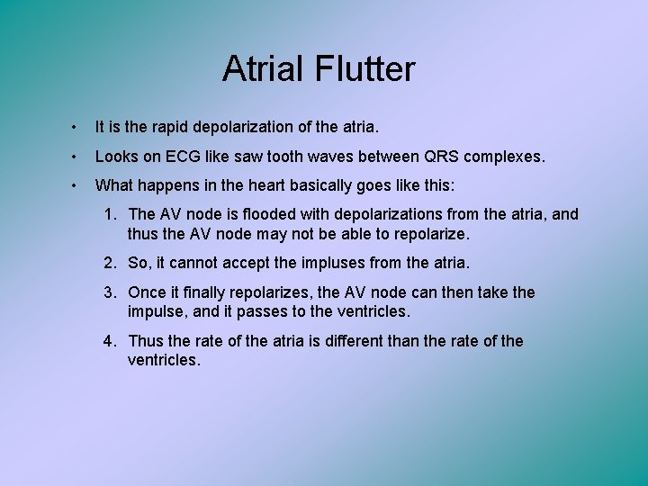 Atrial Flutter • It is the rapid depolarization of the atria. • Looks on