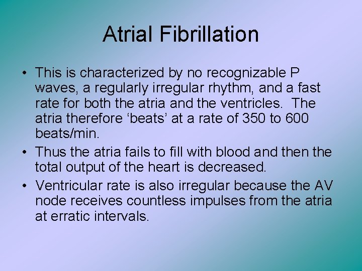 Atrial Fibrillation • This is characterized by no recognizable P waves, a regularly irregular