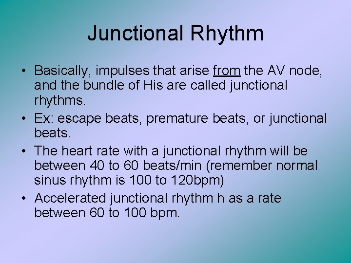 Junctional Rhythm • Basically, impulses that arise from the AV node, and the bundle