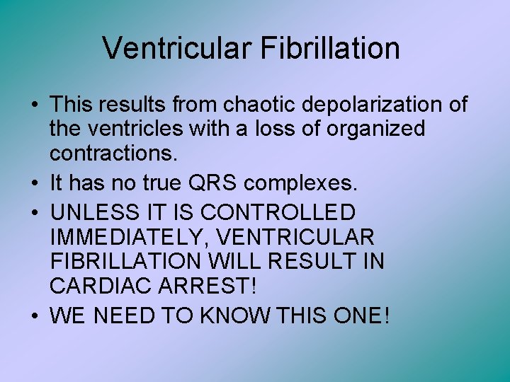 Ventricular Fibrillation • This results from chaotic depolarization of the ventricles with a loss