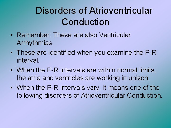 Disorders of Atrioventricular Conduction • Remember: These are also Ventricular Arrhythmias • These are