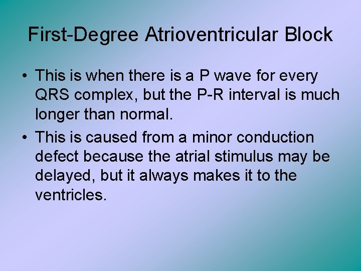 First-Degree Atrioventricular Block • This is when there is a P wave for every