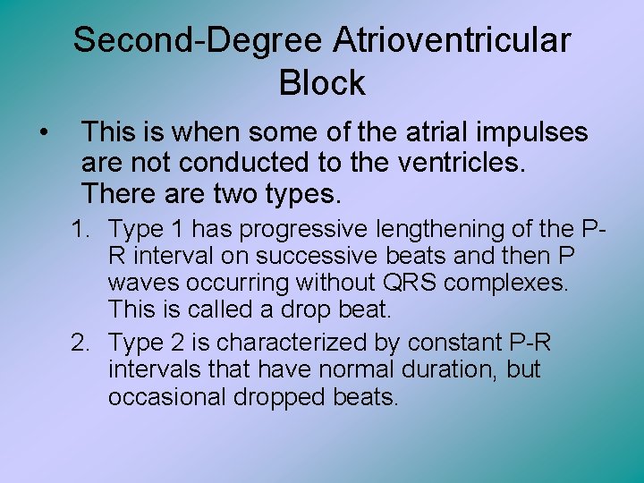 Second-Degree Atrioventricular Block • This is when some of the atrial impulses are not