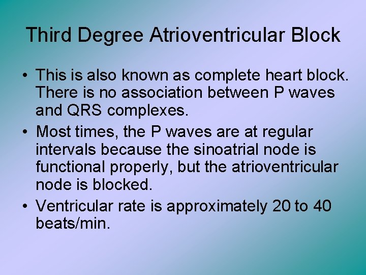 Third Degree Atrioventricular Block • This is also known as complete heart block. There