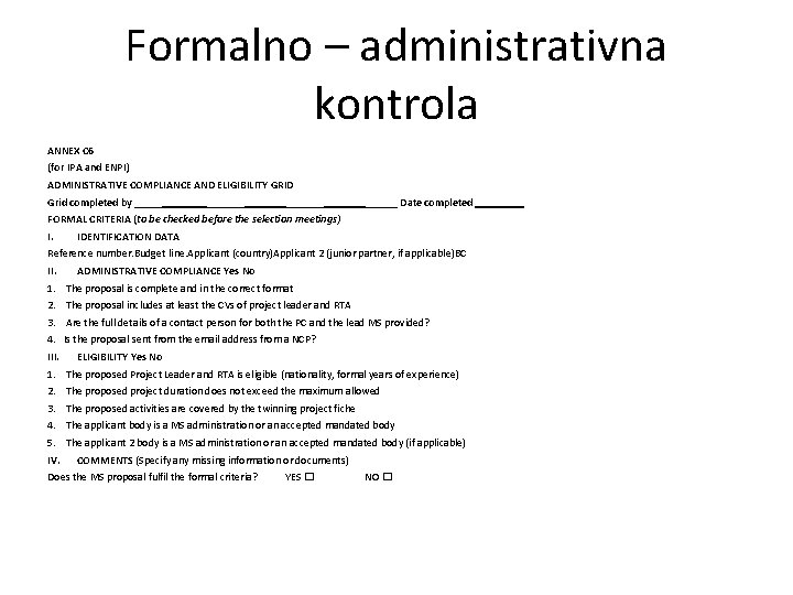 Formalno – administrativna kontrola ANNEX C 6 (for IPA and ENPI) ADMINISTRATIVE COMPLIANCE AND