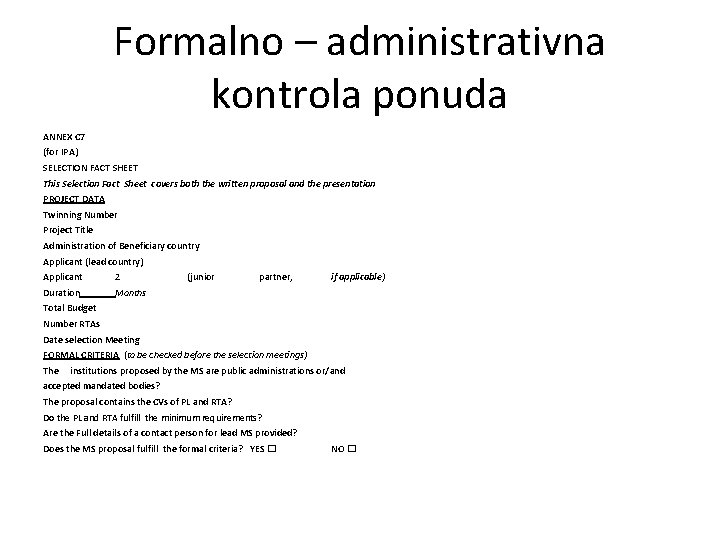 Formalno – administrativna kontrola ponuda ANNEX C 7 (for IPA) SELECTION FACT SHEET This