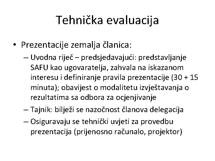 Tehnička evaluacija • Prezentacije zemalja članica: – Uvodna riječ – predsjedavajući: predstavljanje SAFU kao