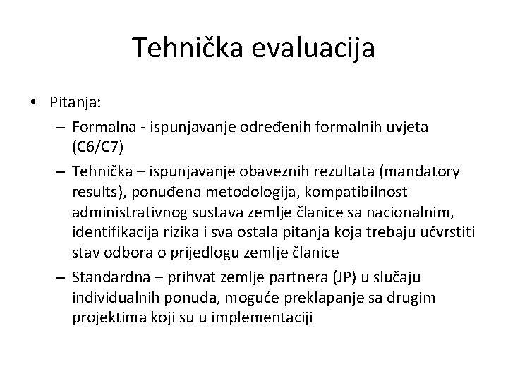 Tehnička evaluacija • Pitanja: – Formalna - ispunjavanje određenih formalnih uvjeta (C 6/C 7)
