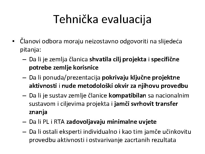 Tehnička evaluacija • Članovi odbora moraju neizostavno odgovoriti na slijedeća pitanja: – Da li