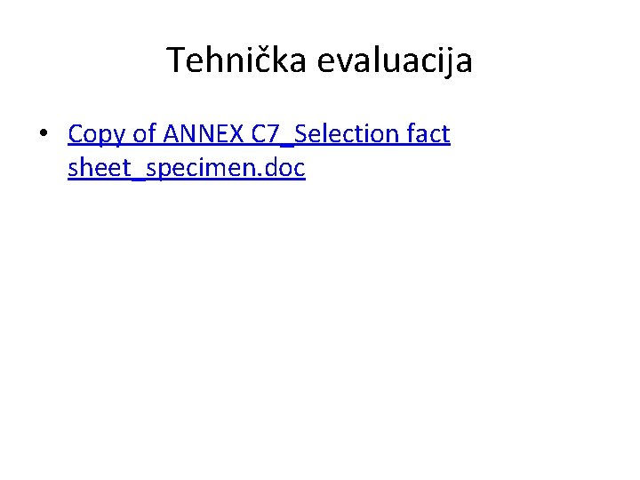 Tehnička evaluacija • Copy of ANNEX C 7_Selection fact sheet_specimen. doc 