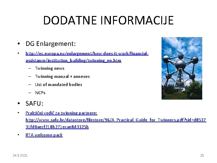 DODATNE INFORMACIJE • DG Enlargement: • http: //ec. europa. eu/enlargement/how-does-it-work/financialassistance/institution_building/twinning_en. htm – Twinning news