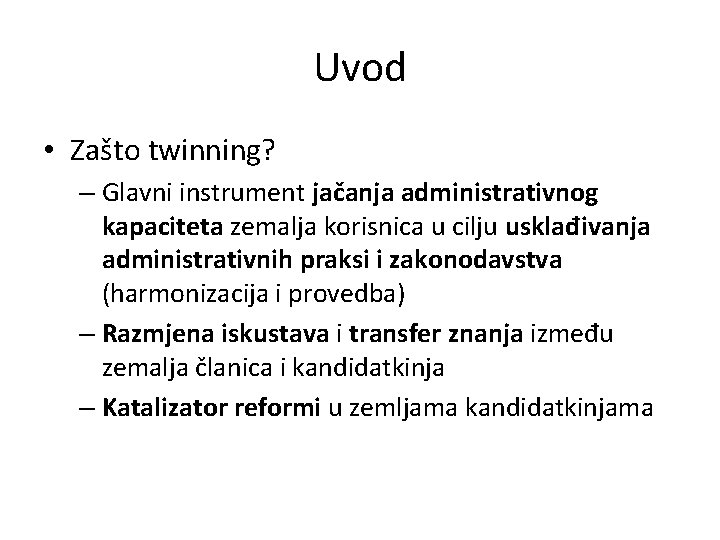 Uvod • Zašto twinning? – Glavni instrument jačanja administrativnog kapaciteta zemalja korisnica u cilju