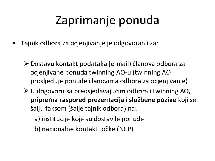 Zaprimanje ponuda • Tajnik odbora za ocjenjivanje je odgovoran i za: Ø Dostavu kontakt