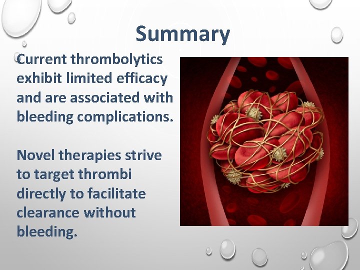 Summary Current thrombolytics exhibit limited efficacy and are associated with bleeding complications. Novel therapies