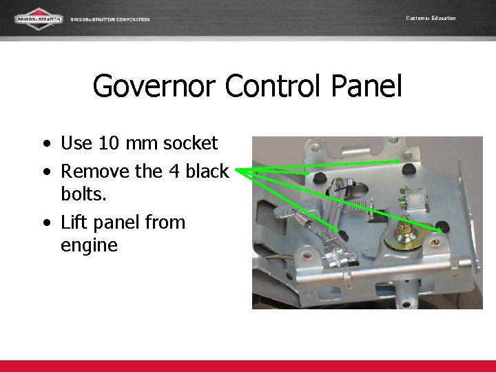 Customer Education Governor Control Panel • Use 10 mm socket • Remove the 4