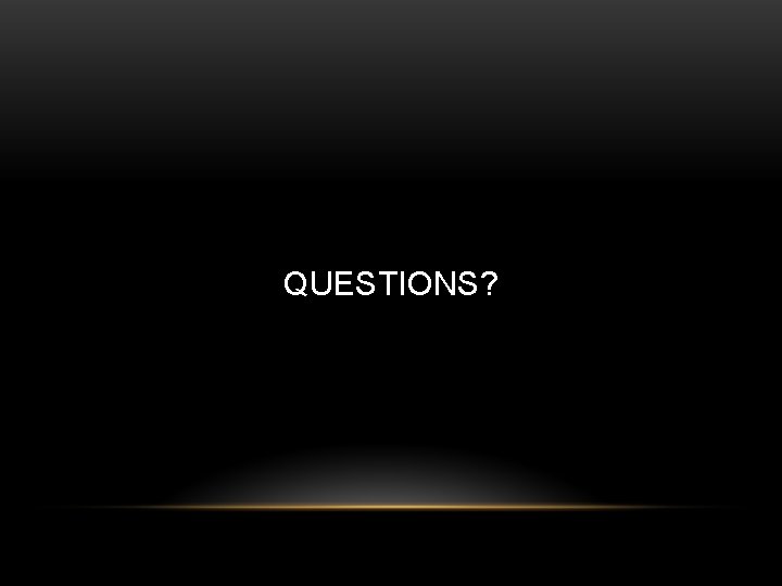 QUESTIONS? 