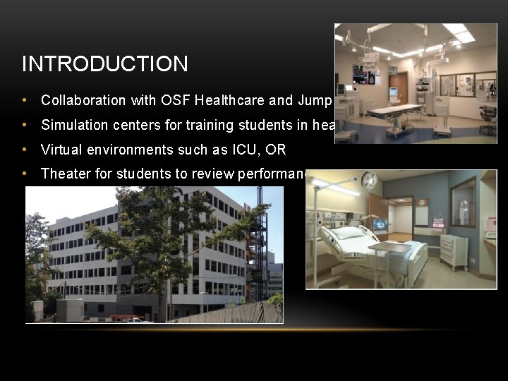 INTRODUCTION • Collaboration with OSF Healthcare and Jump Trading • Simulation centers for training