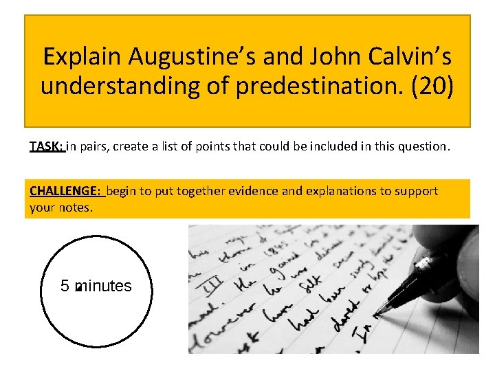 Explain Augustine’s and John Calvin’s understanding of predestination. (20) TASK: in pairs, create a