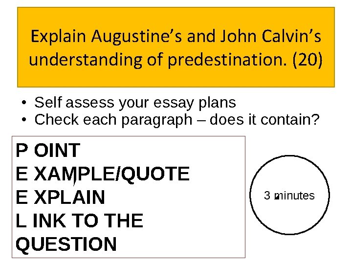 Explain Augustine’s and John Calvin’s understanding of predestination. (20) • Self assess your essay