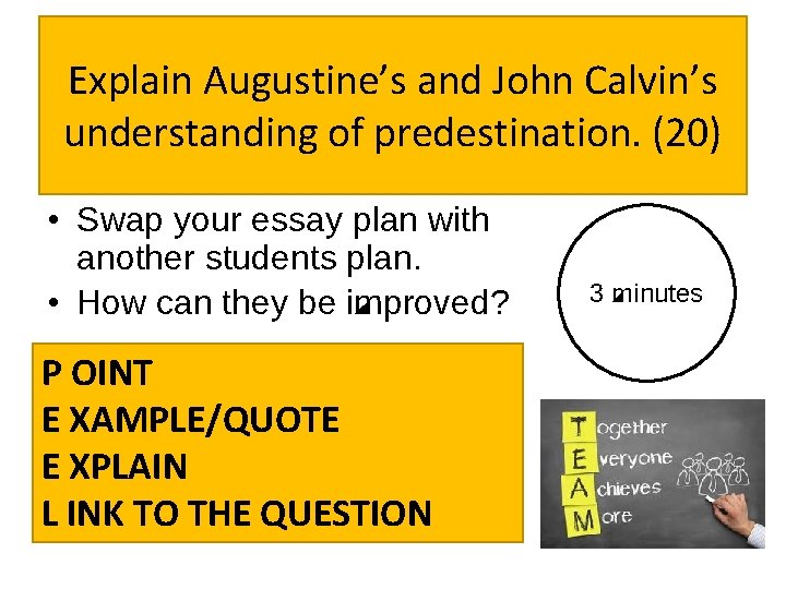 Explain Augustine’s and John Calvin’s understanding of predestination. (20) • Swap your essay plan