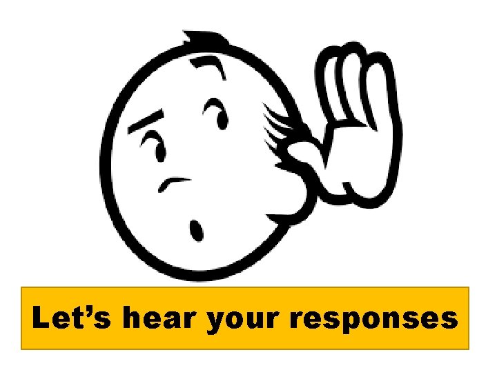 Let’s hear your responses 