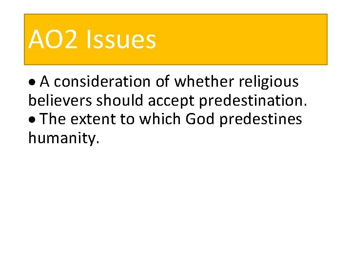 AO 2 Issues A consideration of whether religious believers should accept predestination. The extent