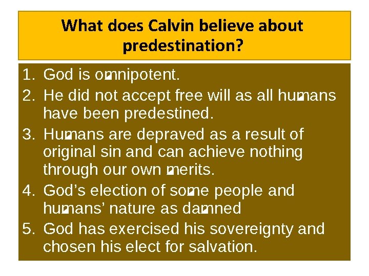 What does Calvin believe about predestination? 1. God is omnipotent. 2. He did not