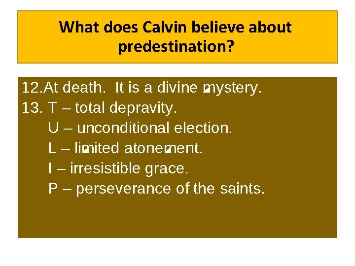 What does Calvin believe about predestination? 12. At death. It is a divine mystery.