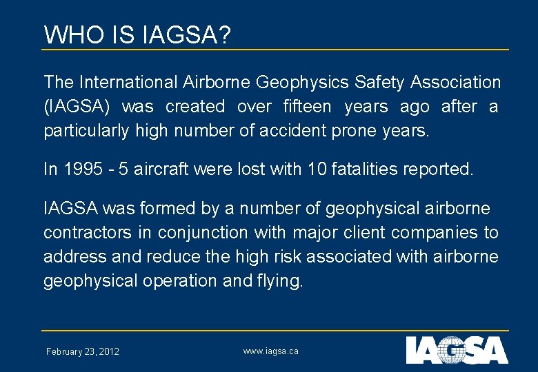 WHO IS IAGSA? The International Airborne Geophysics Safety Association (IAGSA) was created over fifteen