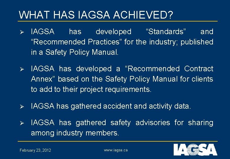 WHAT HAS IAGSA ACHIEVED? Ø IAGSA has developed “Standards” and “Recommended Practices” for the