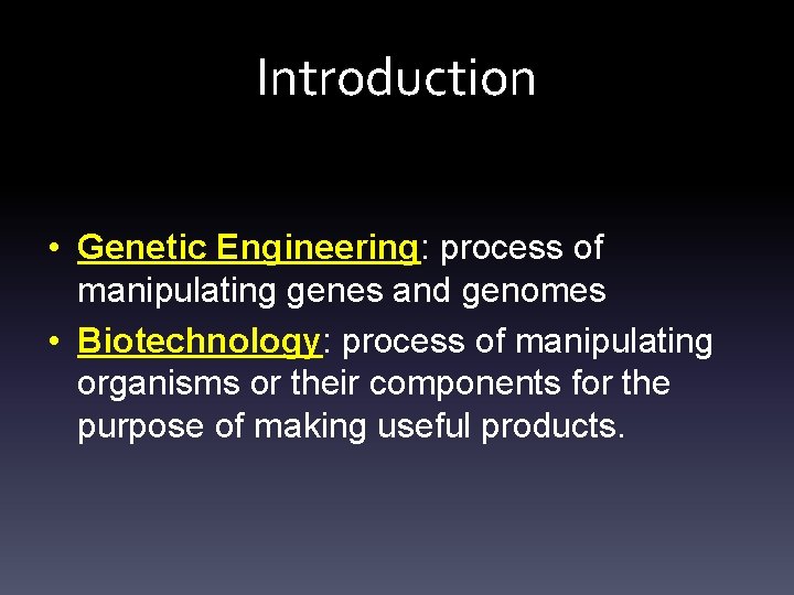 Introduction • Genetic Engineering: process of manipulating genes and genomes • Biotechnology: process of