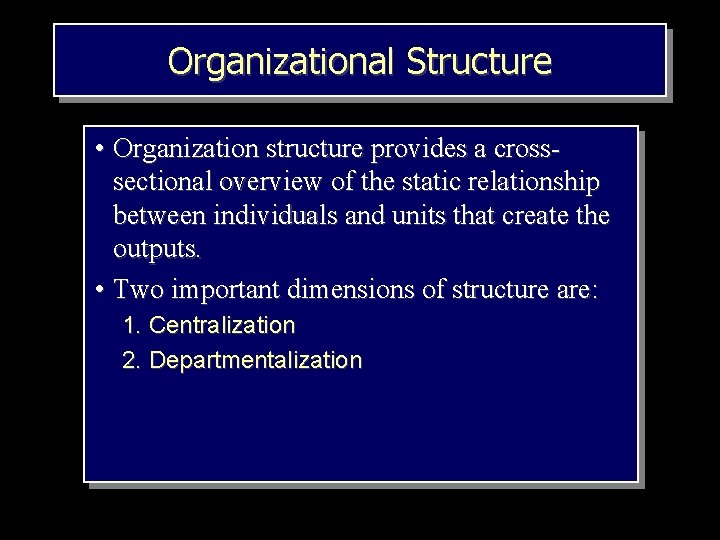 Organizational Structure • Organization structure provides a crosssectional overview of the static relationship between