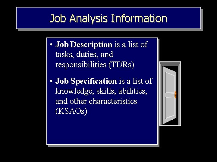 Job Analysis Information • Job Description is a list of tasks, duties, and responsibilities