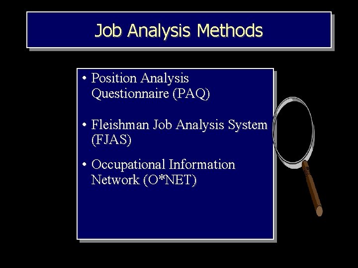 Job Analysis Methods • Position Analysis Questionnaire (PAQ) • Fleishman Job Analysis System (FJAS)
