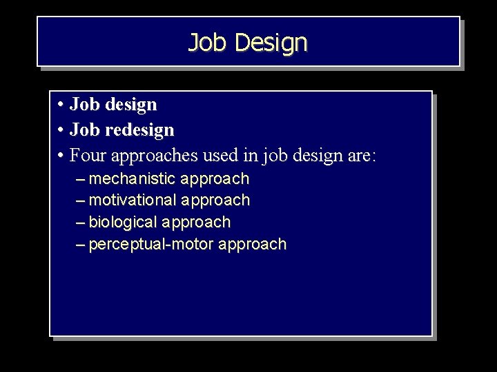 Job Design • Job design • Job redesign • Four approaches used in job