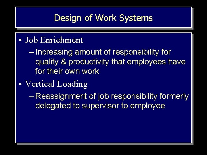 Design of Work Systems • Job Enrichment – Increasing amount of responsibility for quality