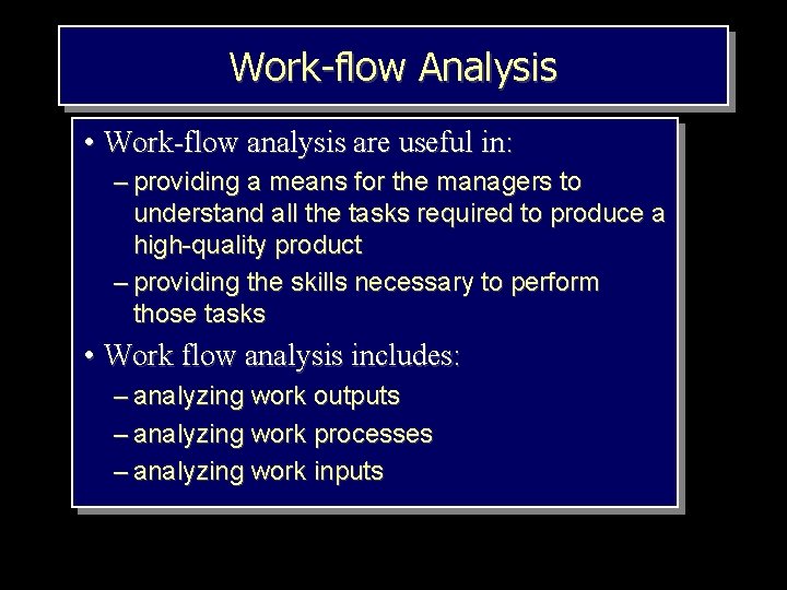 Work-flow Analysis • Work-flow analysis are useful in: – providing a means for the
