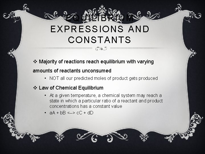 EQUILIBRIUM EXPRESSIONS AND CONSTANTS v Majority of reactions reach equilibrium with varying amounts of