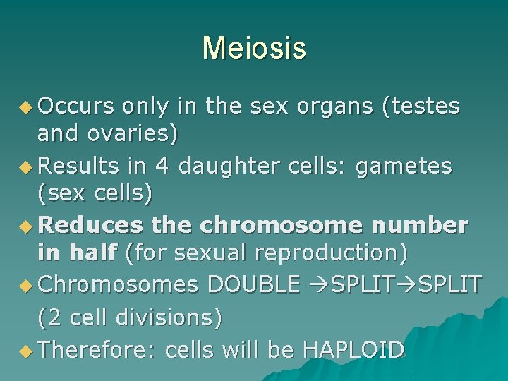 Meiosis u Occurs only in the sex organs (testes and ovaries) u Results in