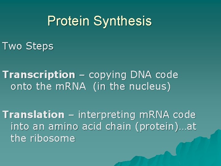 Protein Synthesis Two Steps Transcription – copying DNA code onto the m. RNA (in