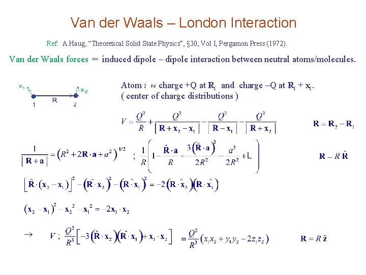Van der Waals – London Interaction Ref: A. Haug, “Theoretical Solid State Physics”, §
