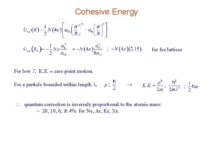 Cohesive Energy for fcc lattices For low T, K. E. zero point motion. For