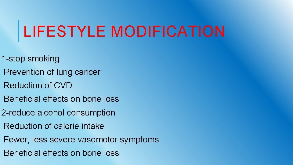 LIFESTYLE MODIFICATION 1 -stop smoking Prevention of lung cancer Reduction of CVD Beneficial effects