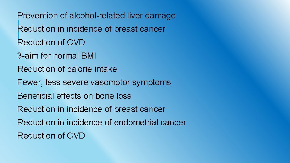 Prevention of alcohol-related liver damage Reduction in incidence of breast cancer Reduction of CVD