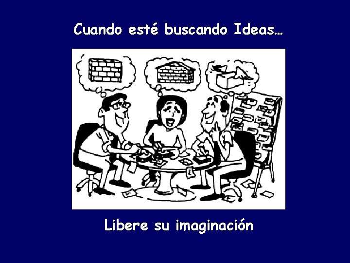 Cuando esté buscando Ideas… Libere su imaginación 