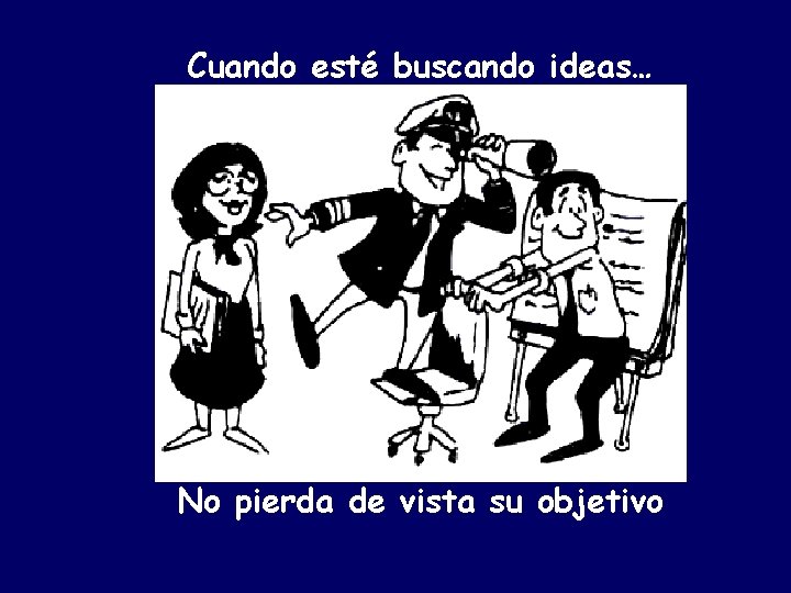 Cuando esté buscando ideas… No pierda de vista su objetivo 
