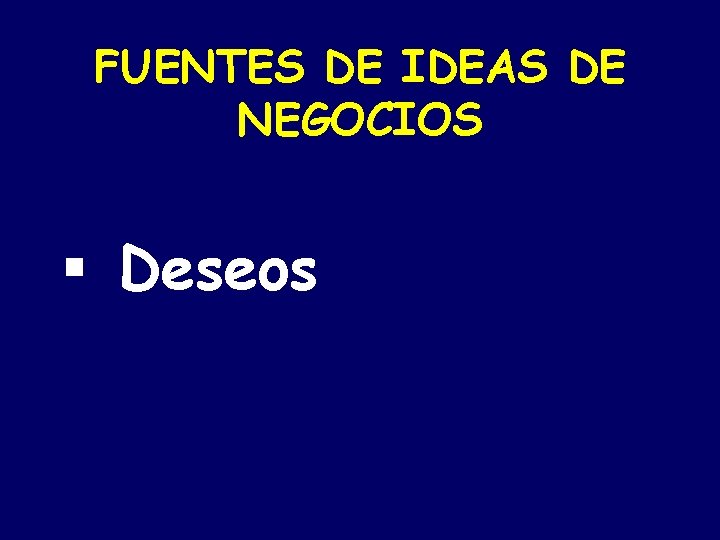 FUENTES DE IDEAS DE NEGOCIOS § Deseos 