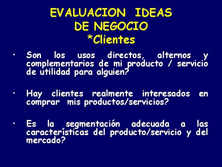 EVALUACION IDEAS DE NEGOCIO *Clientes • Son los usos directos, alternos y complementarios de